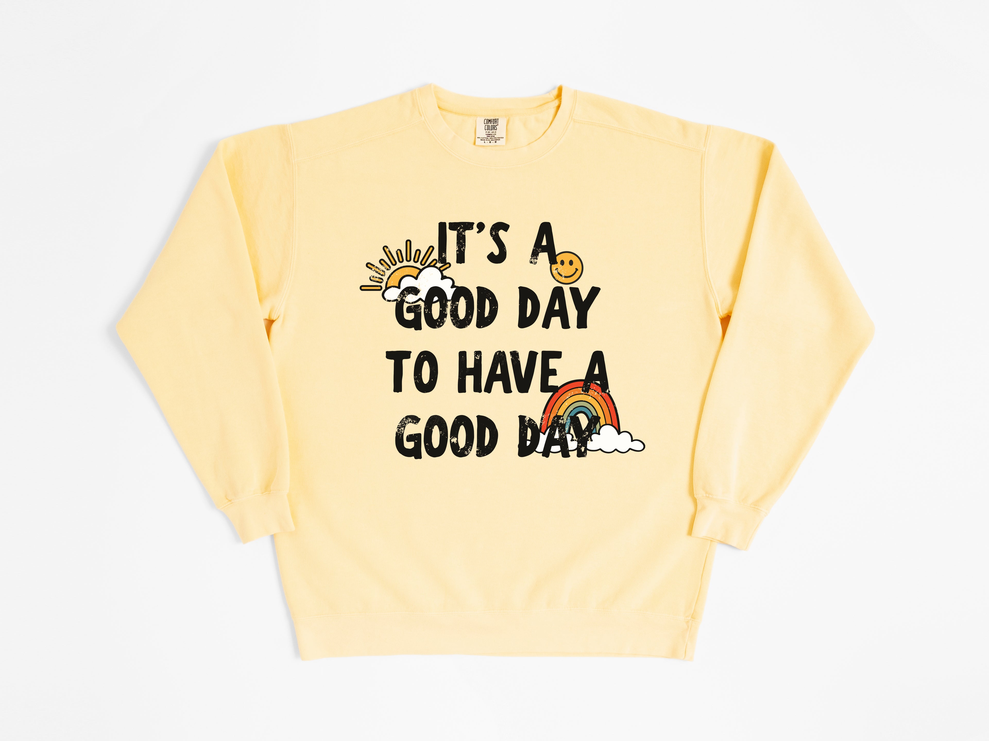 It's a Good Day to Have a Good Day Sweatshirt