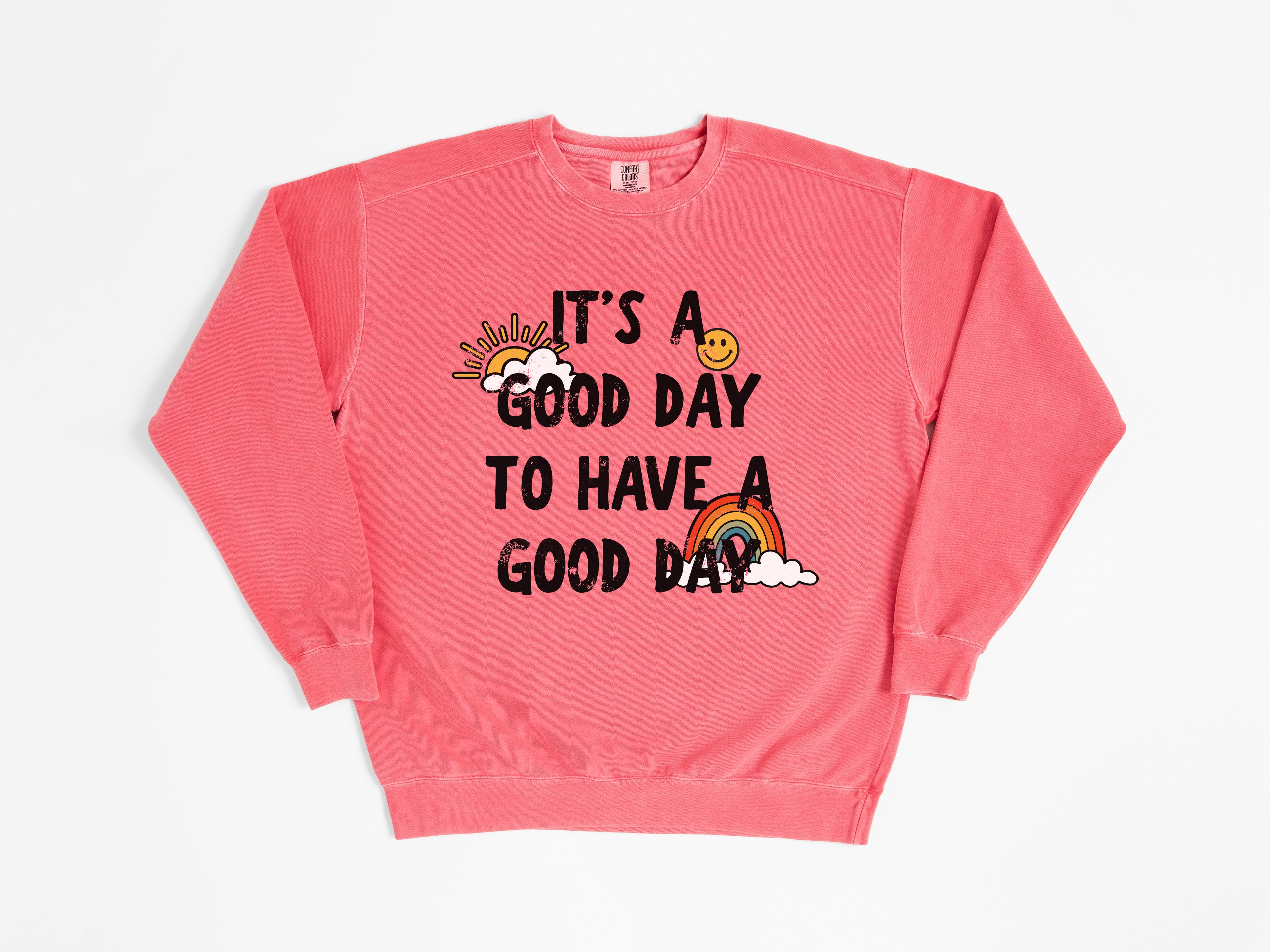 It's a Good Day to Have a Good Day Sweatshirt
