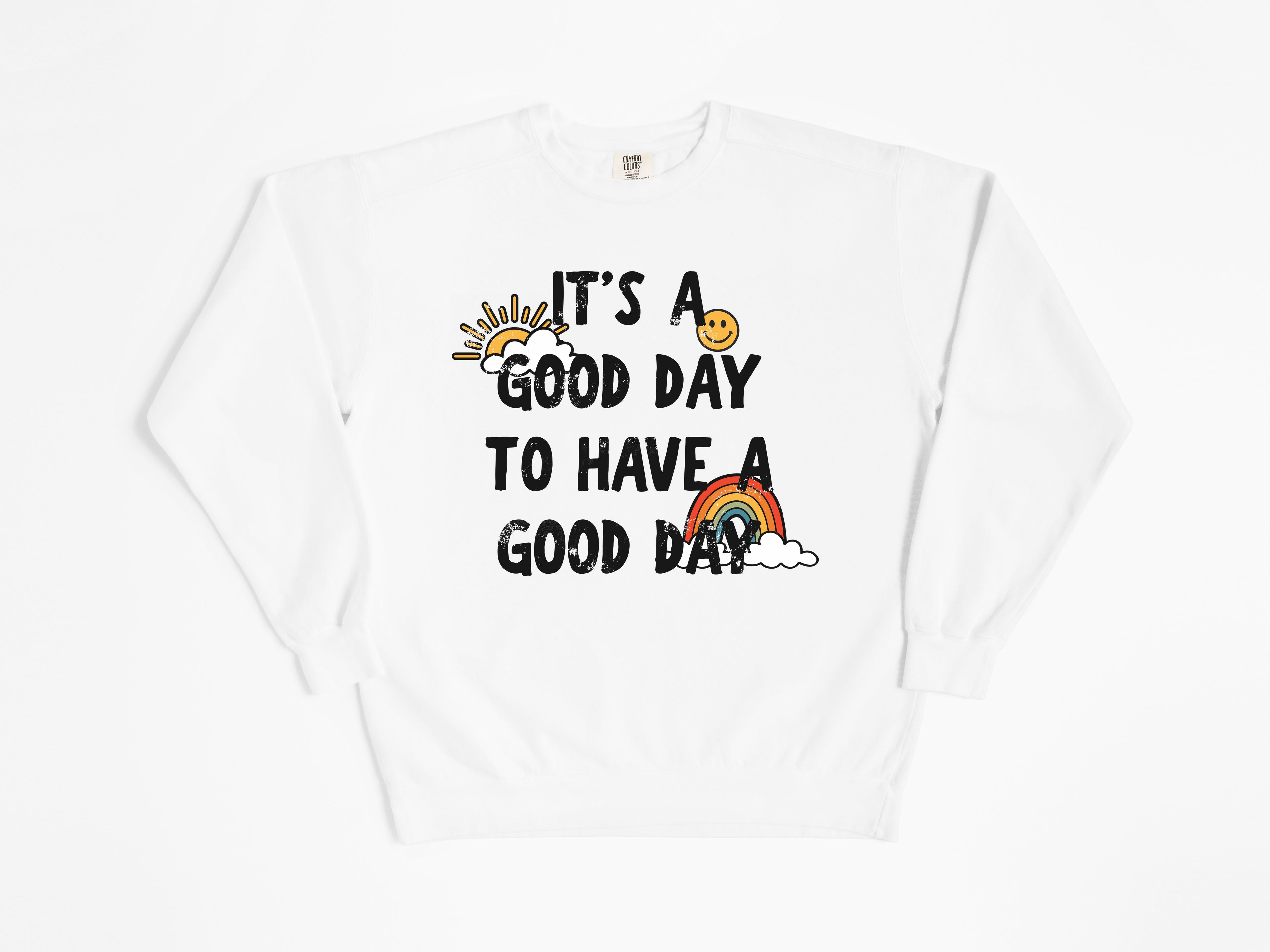 It's a Good Day to Have a Good Day Sweatshirt