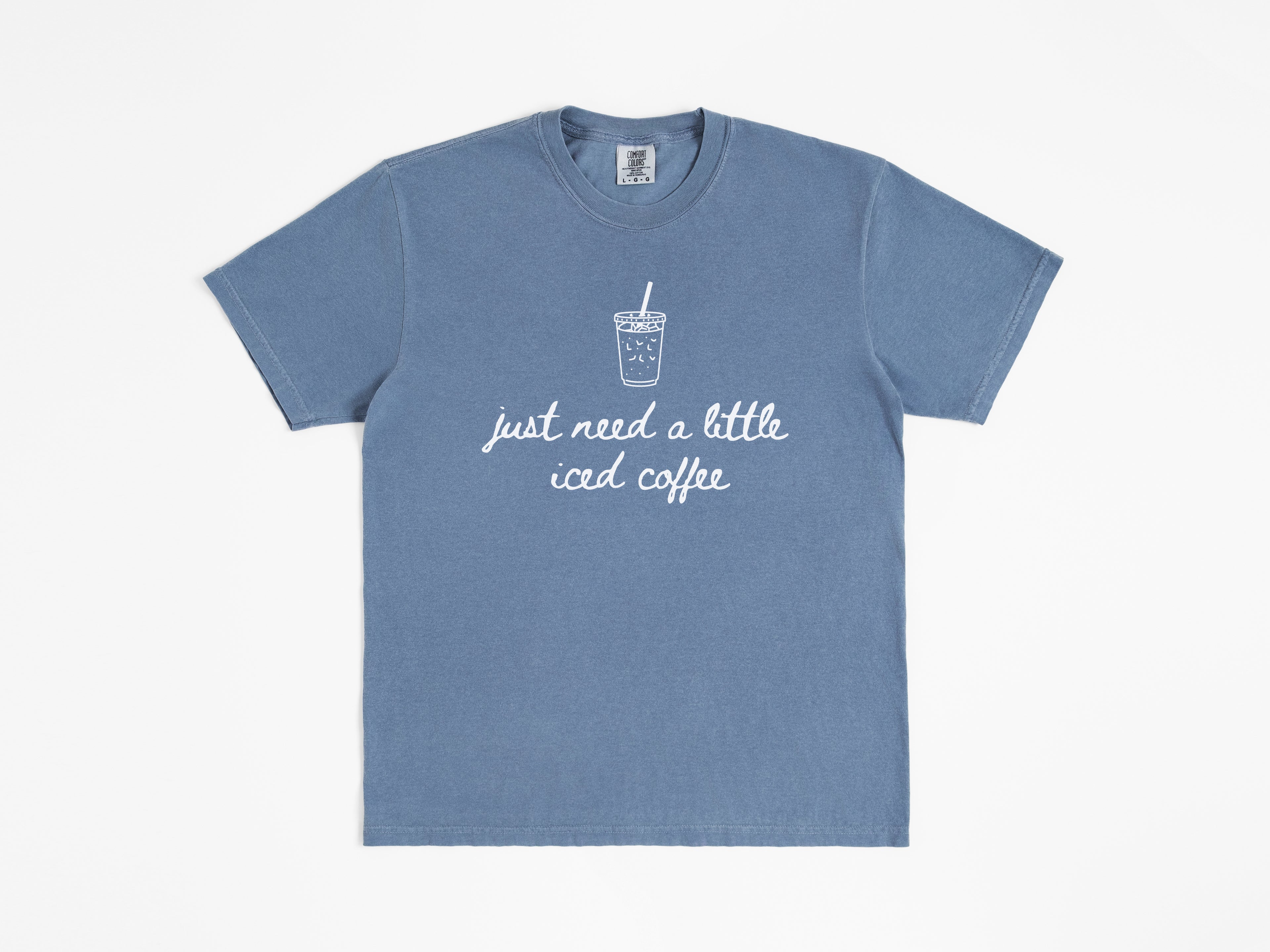 Just Need a Little Iced Coffee Tee